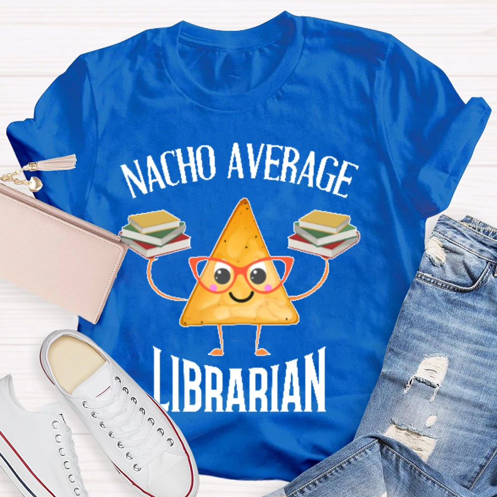 Nacho Average Librarian  T-shirt