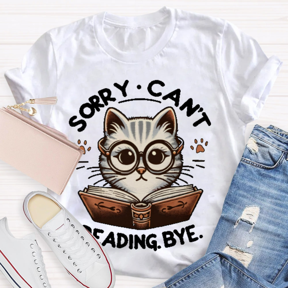 Sorry Can't Reading Bye Books T-shirt