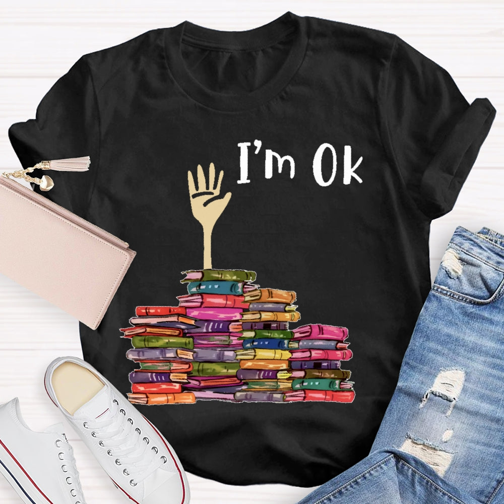 I'm Ok Books Funny Boooks Lover T-shirt