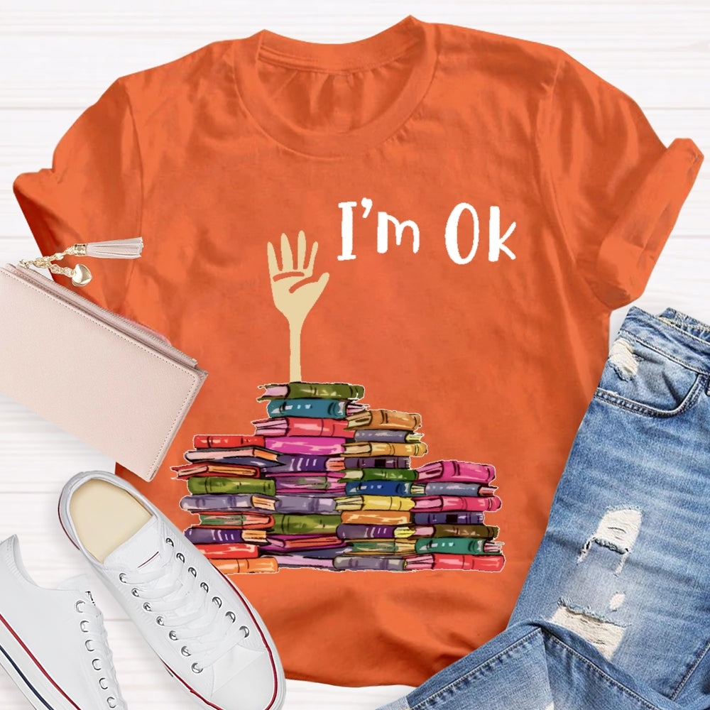 I'm Ok Books Funny Boooks Lover T-shirt