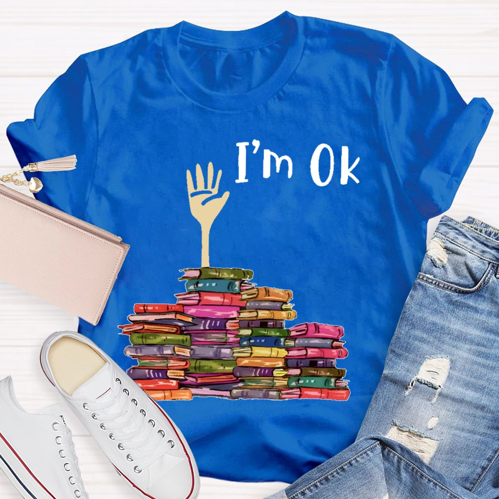 I'm Ok Books Funny Boooks Lover T-shirt