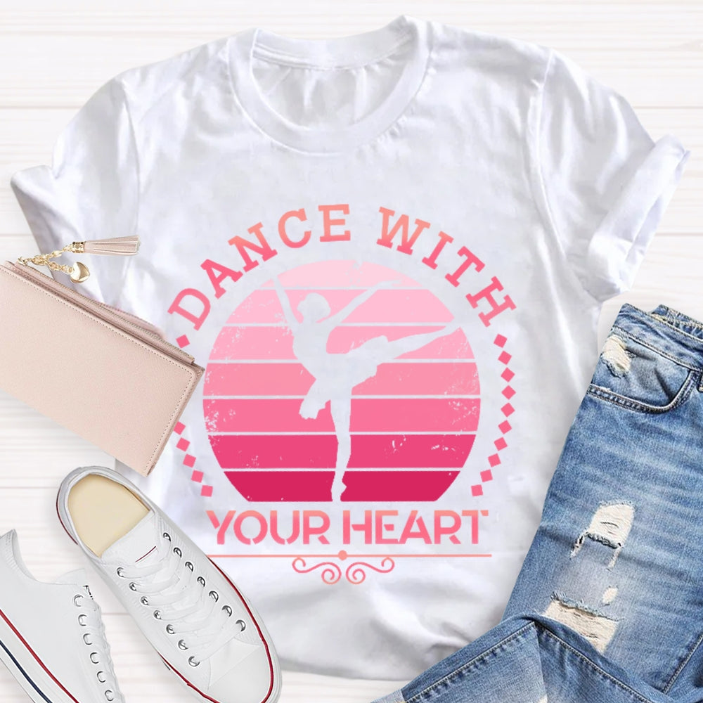 Dance With Your Heart Ballet T-shirt