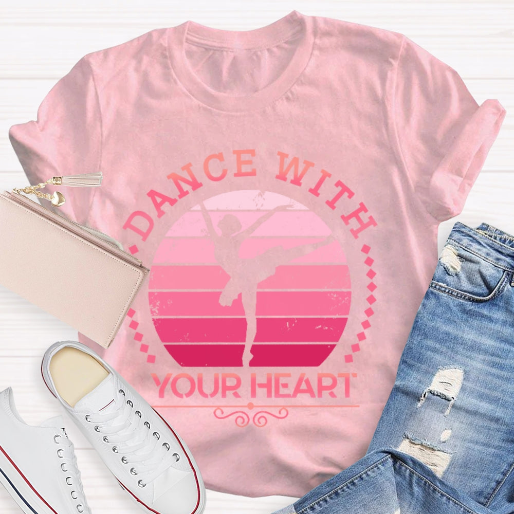 Dance With Your Heart Ballet T-shirt