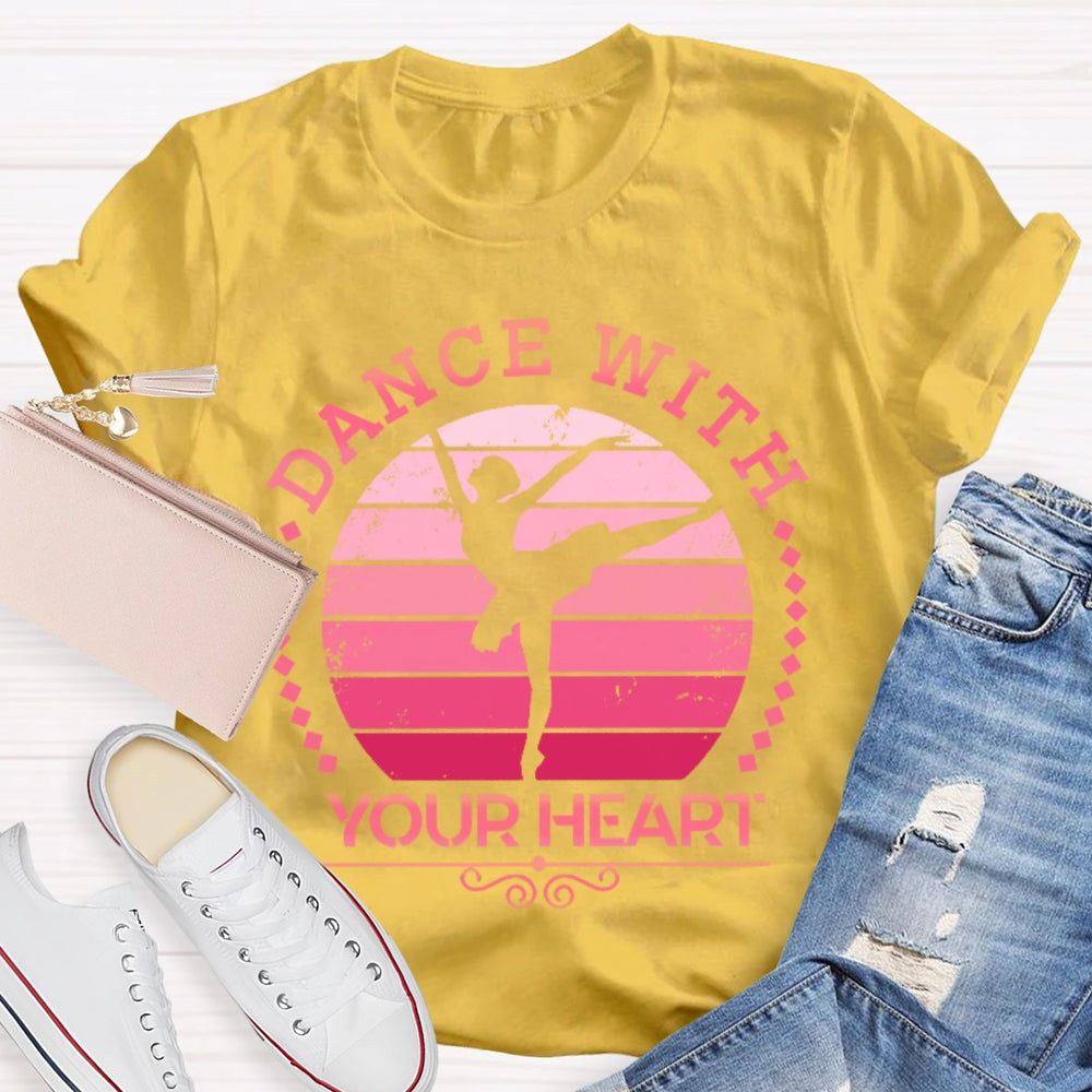 Dance With Your Heart Ballet T-shirt