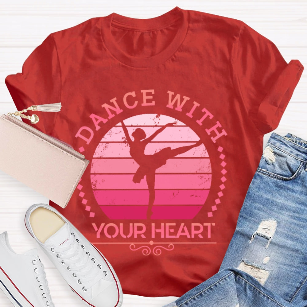 Dance With Your Heart Ballet T-shirt
