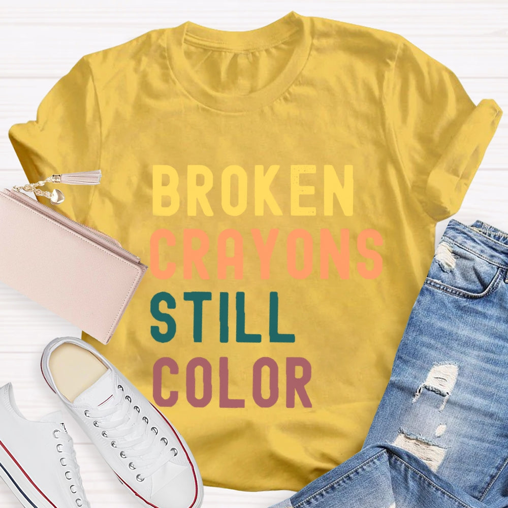 Broken Crayons Still Color Introduction Color Text Printing T-shirt