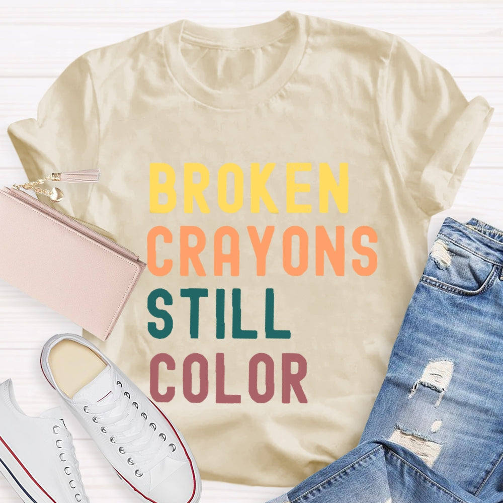 Broken Crayons Still Color Introduction Color Text Printing T-shirt