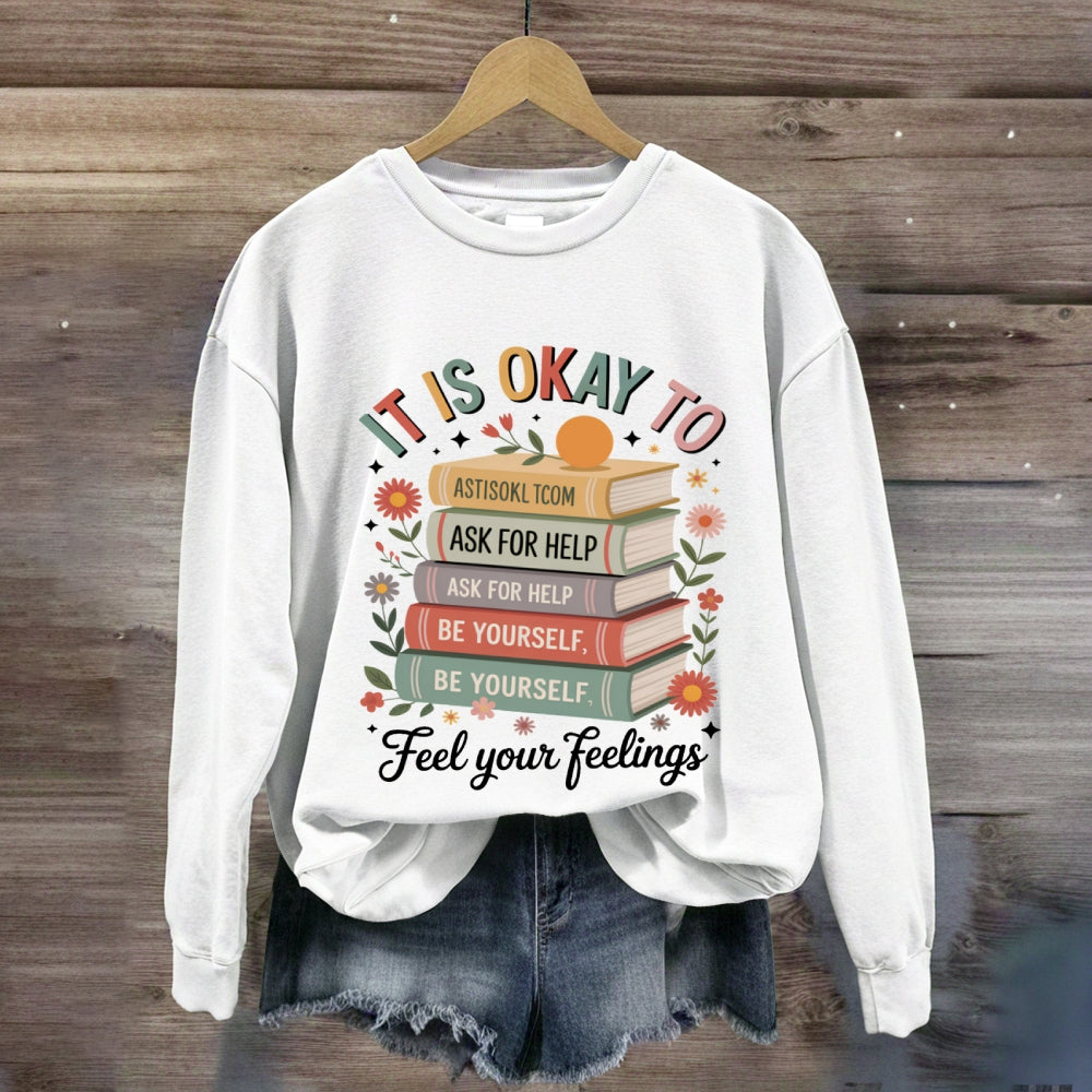 It Is Okay To Feel Your Feeling sweatshirt