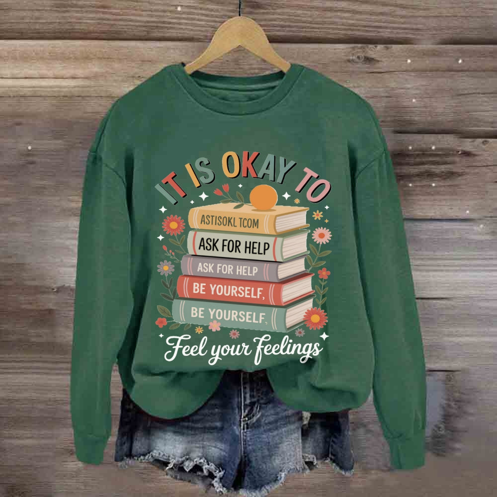 It Is Okay To Feel Your Feeling sweatshirt