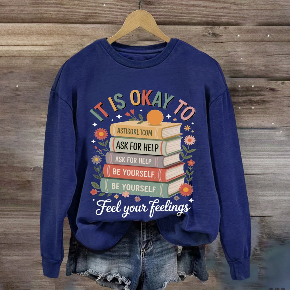 It Is Okay To Feel Your Feeling sweatshirt