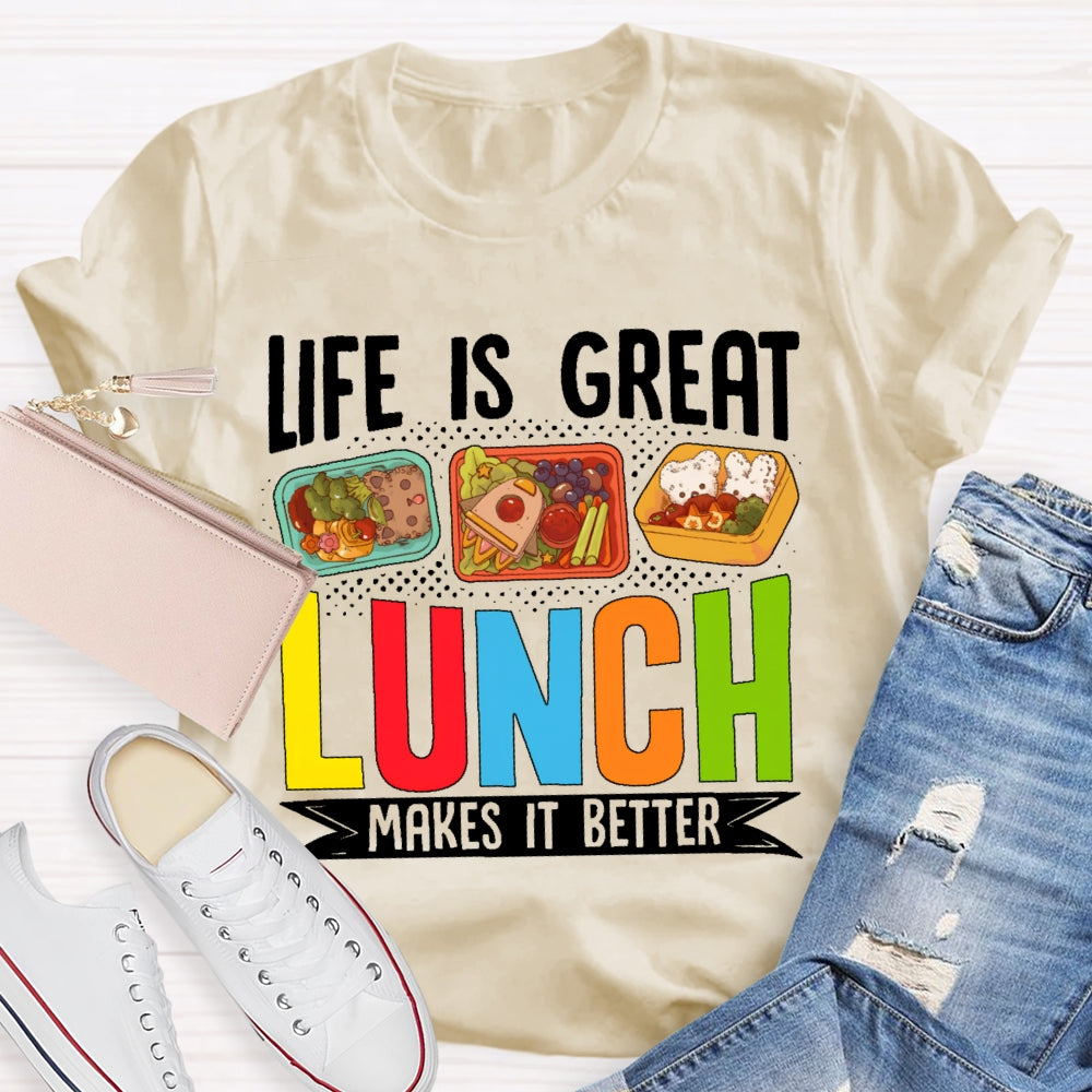 Life Is Great Lunch Makes It Better Teacher  T-shirt