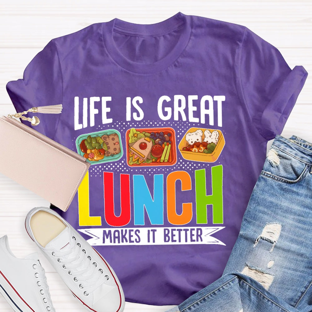 Life Is Great Lunch Makes It Better Teacher  T-shirt