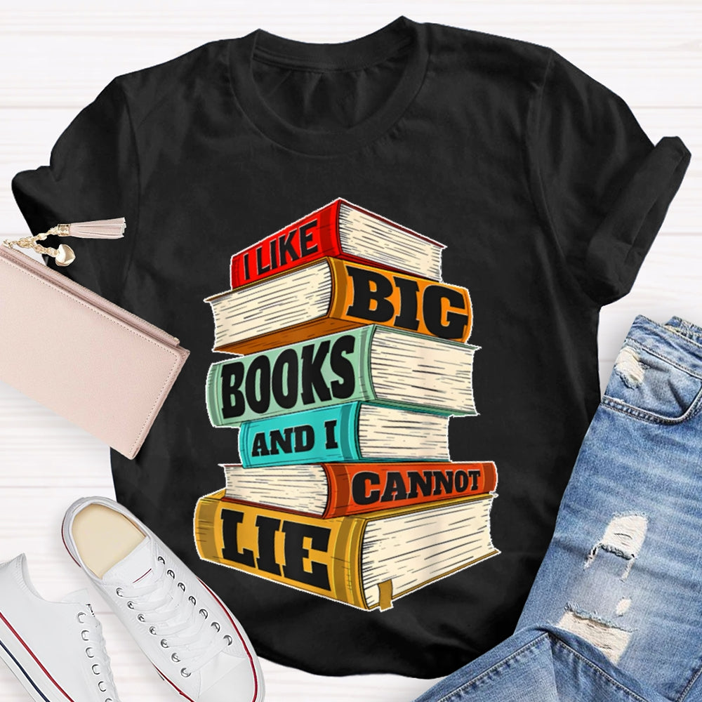 I Like Big Books And I Cannot Lie T-shirt