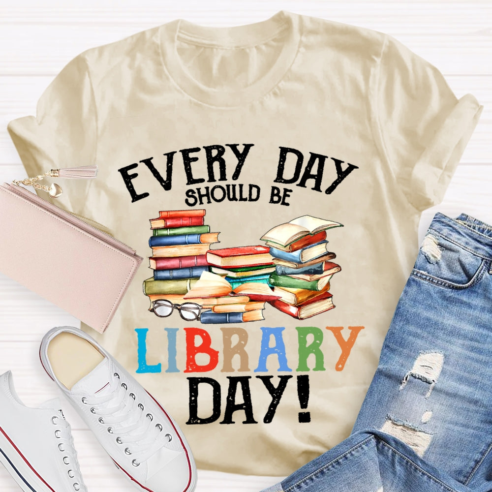 Everyday Should Be Library Day  T-shirt