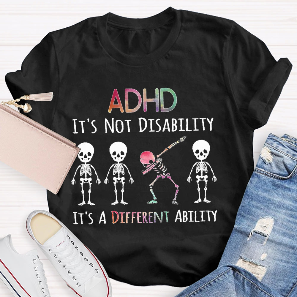 ADHD It's Not A Disability It's A Different Ability T-shirt