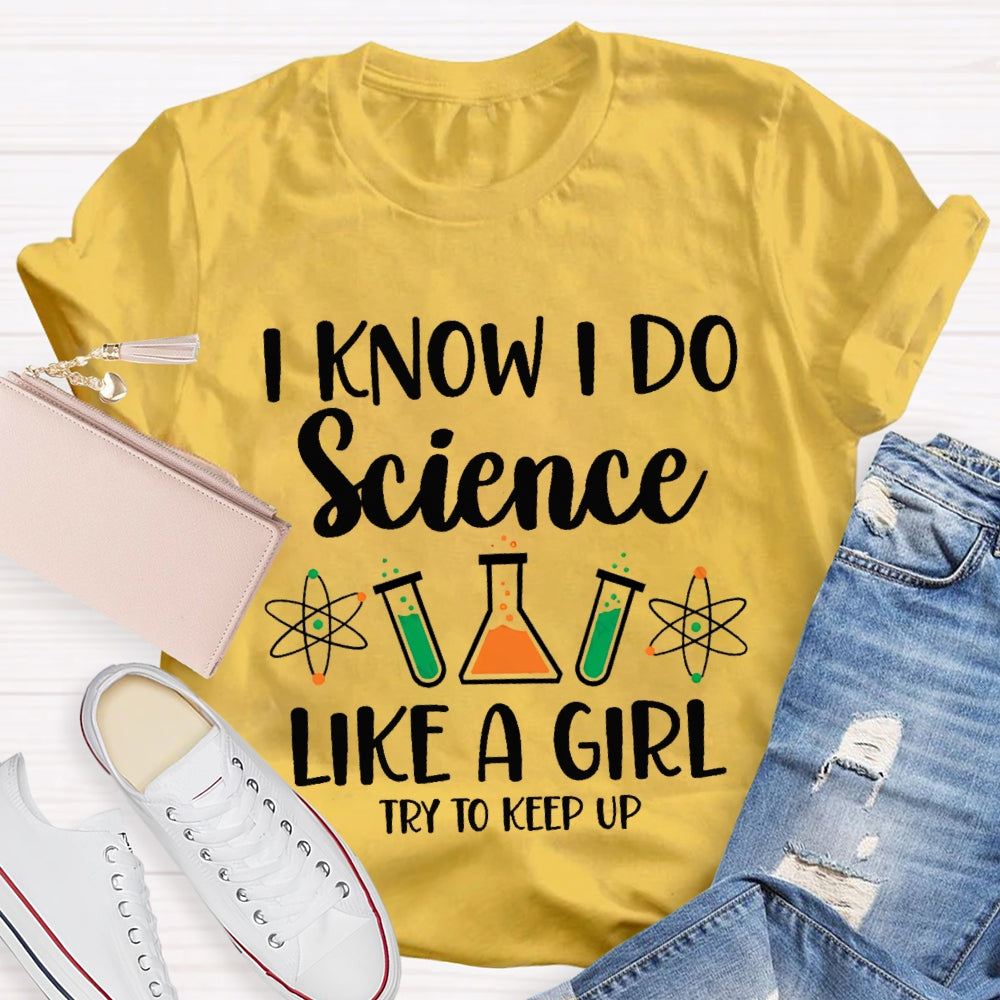 I Know I Do Science Like A Girl Try To Keep Up T-shirt