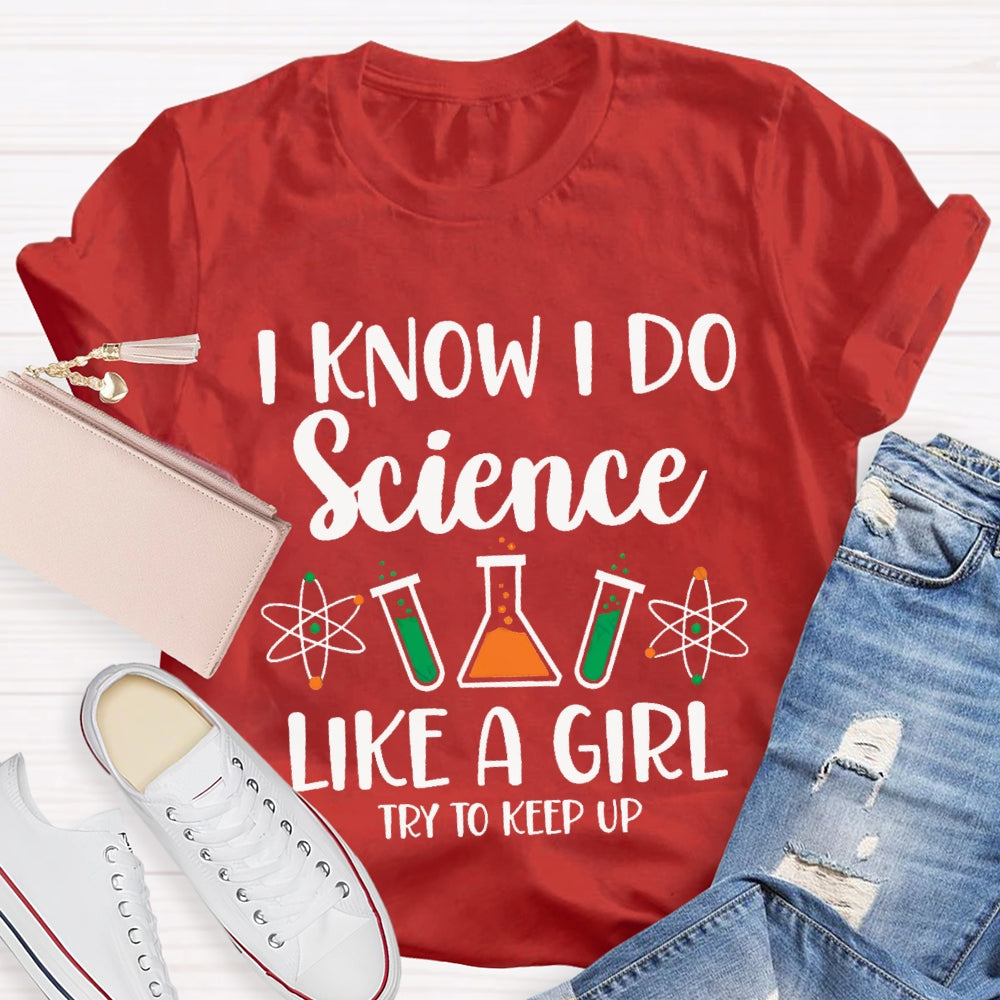 I Know I Do Science Like A Girl Try To Keep Up T-shirt
