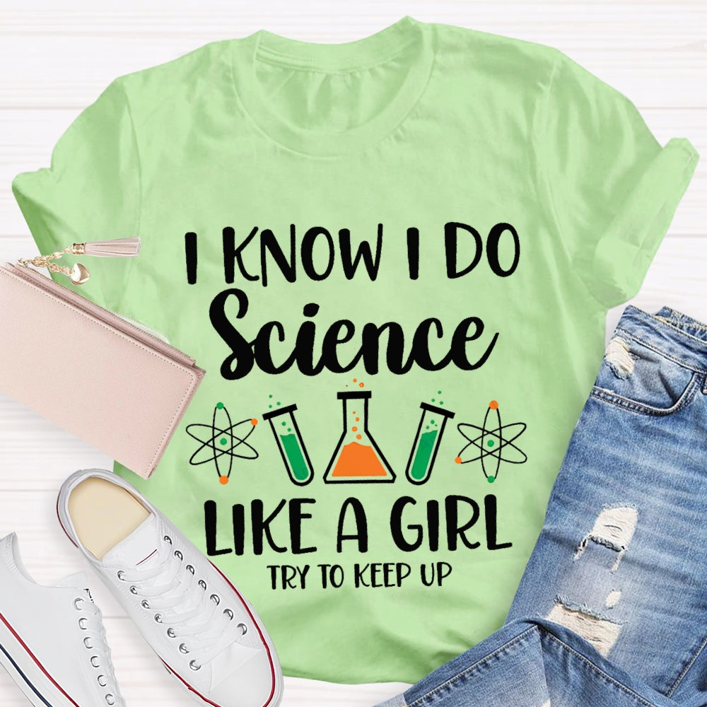 I Know I Do Science Like A Girl Try To Keep Up T-shirt