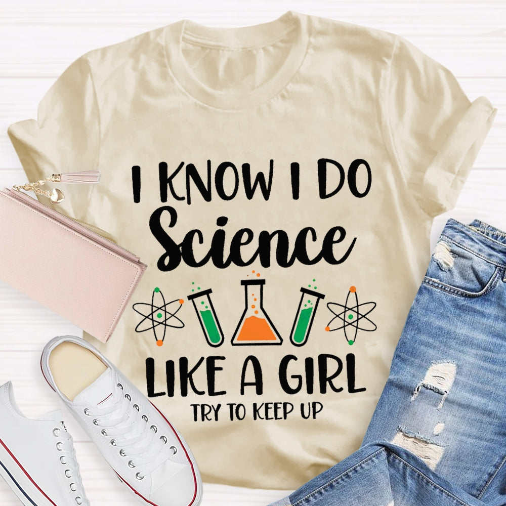 I Know I Do Science Like A Girl Try To Keep Up T-shirt