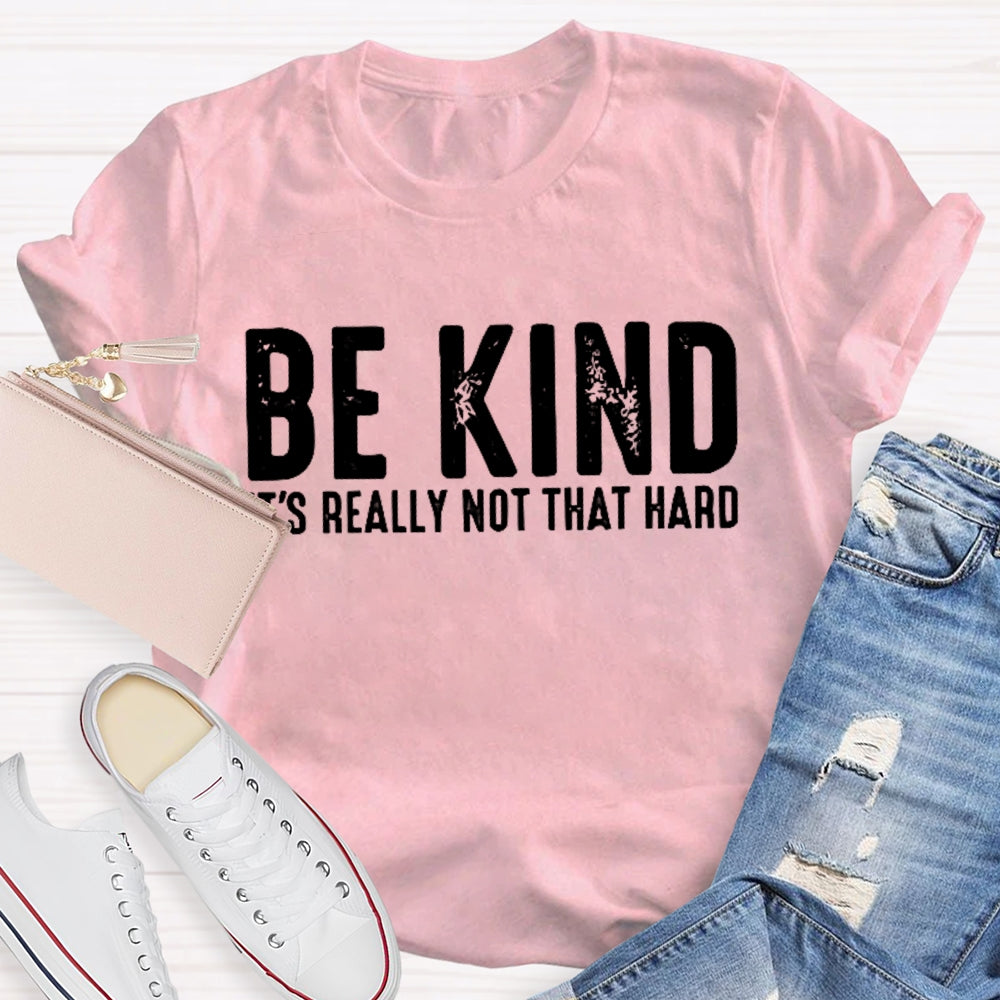 Be Kind It'S Really Not That Hard T-shirt