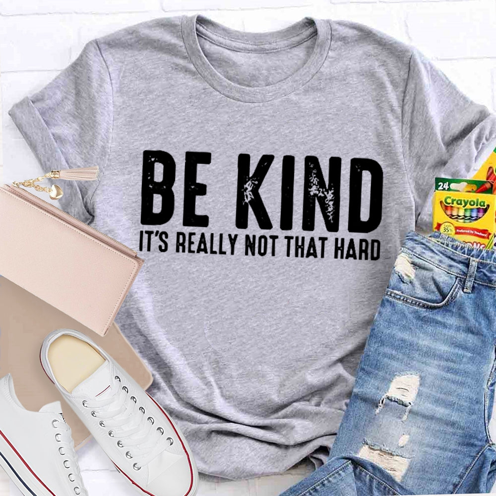 Be Kind It'S Really Not That Hard T-shirt