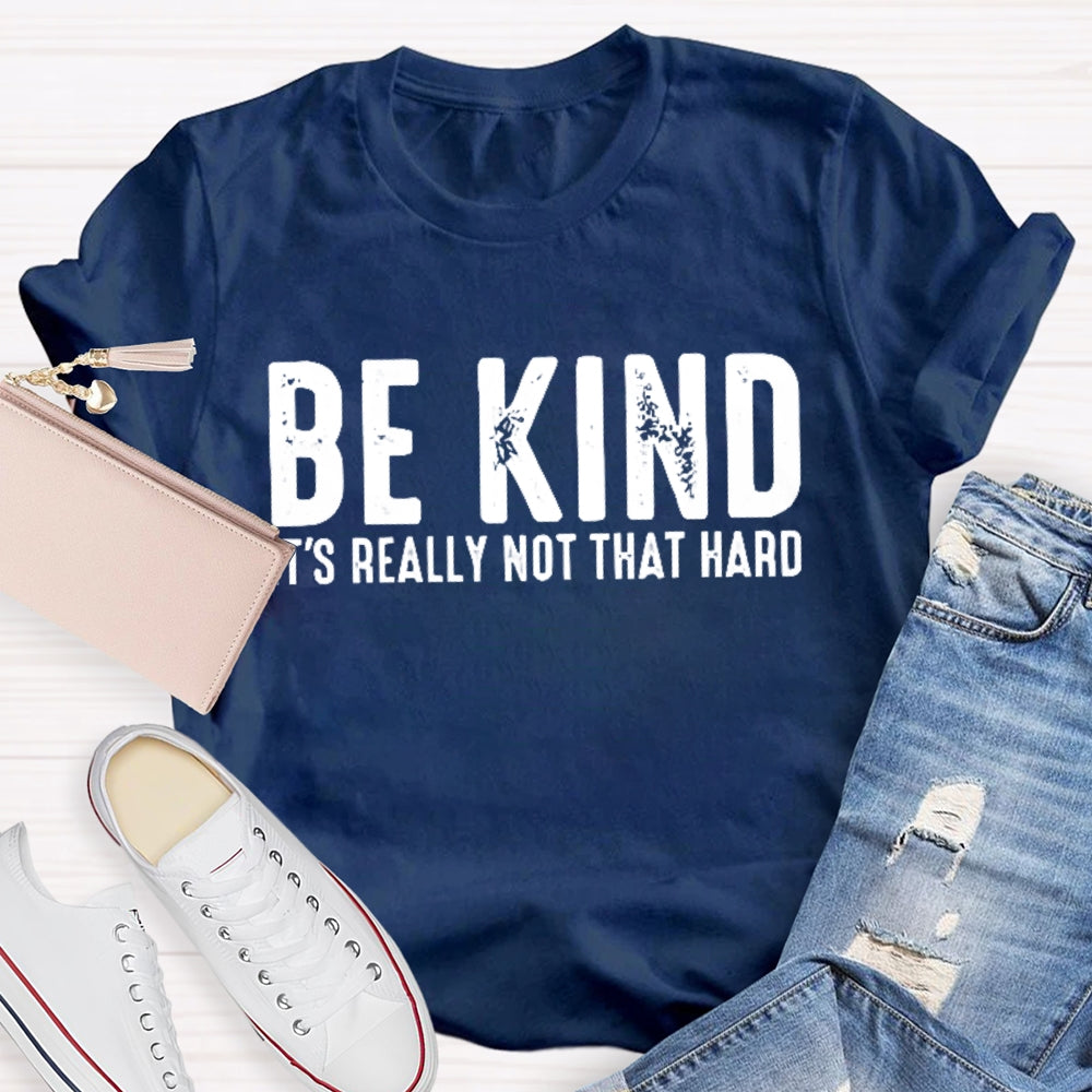 Be Kind It'S Really Not That Hard T-shirt
