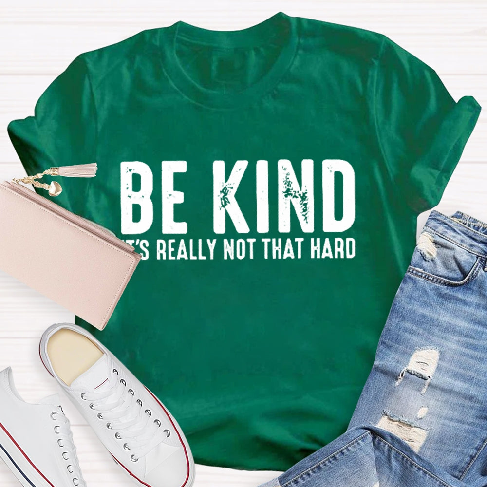 Be Kind It'S Really Not That Hard T-shirt