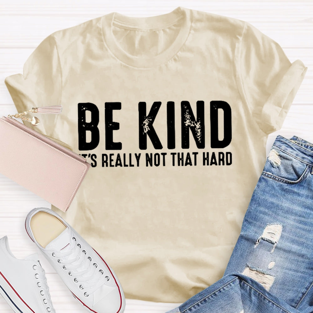 Be Kind It'S Really Not That Hard T-shirt