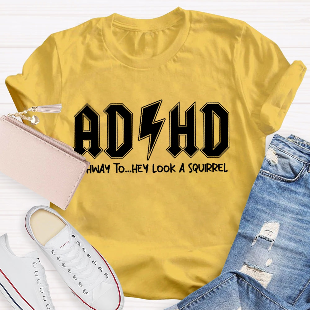 ADHD Highway To Hey Look A Squirrel T-shirt