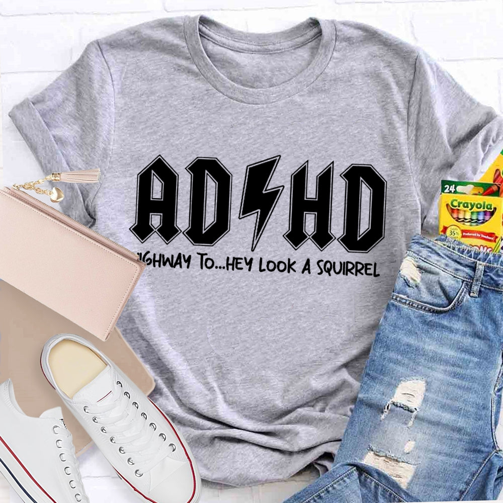 ADHD Highway To Hey Look A Squirrel T-shirt