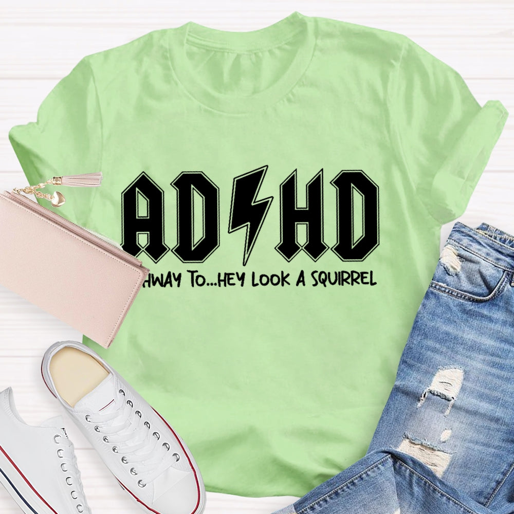 ADHD Highway To Hey Look A Squirrel T-shirt