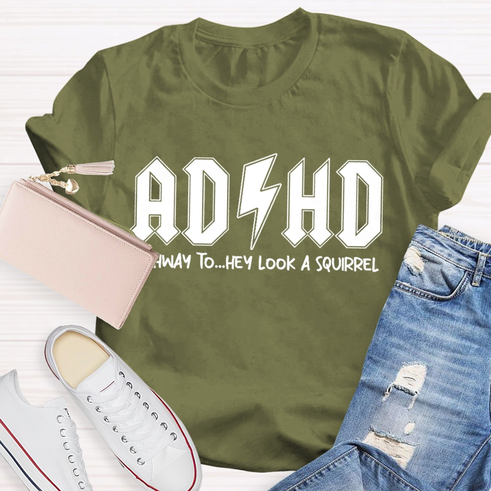 ADHD Highway To Hey Look A Squirrel T-shirt