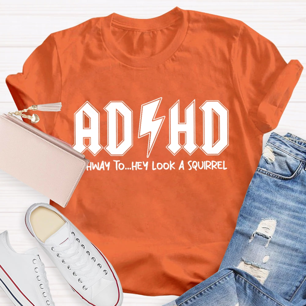ADHD Highway To Hey Look A Squirrel T-shirt