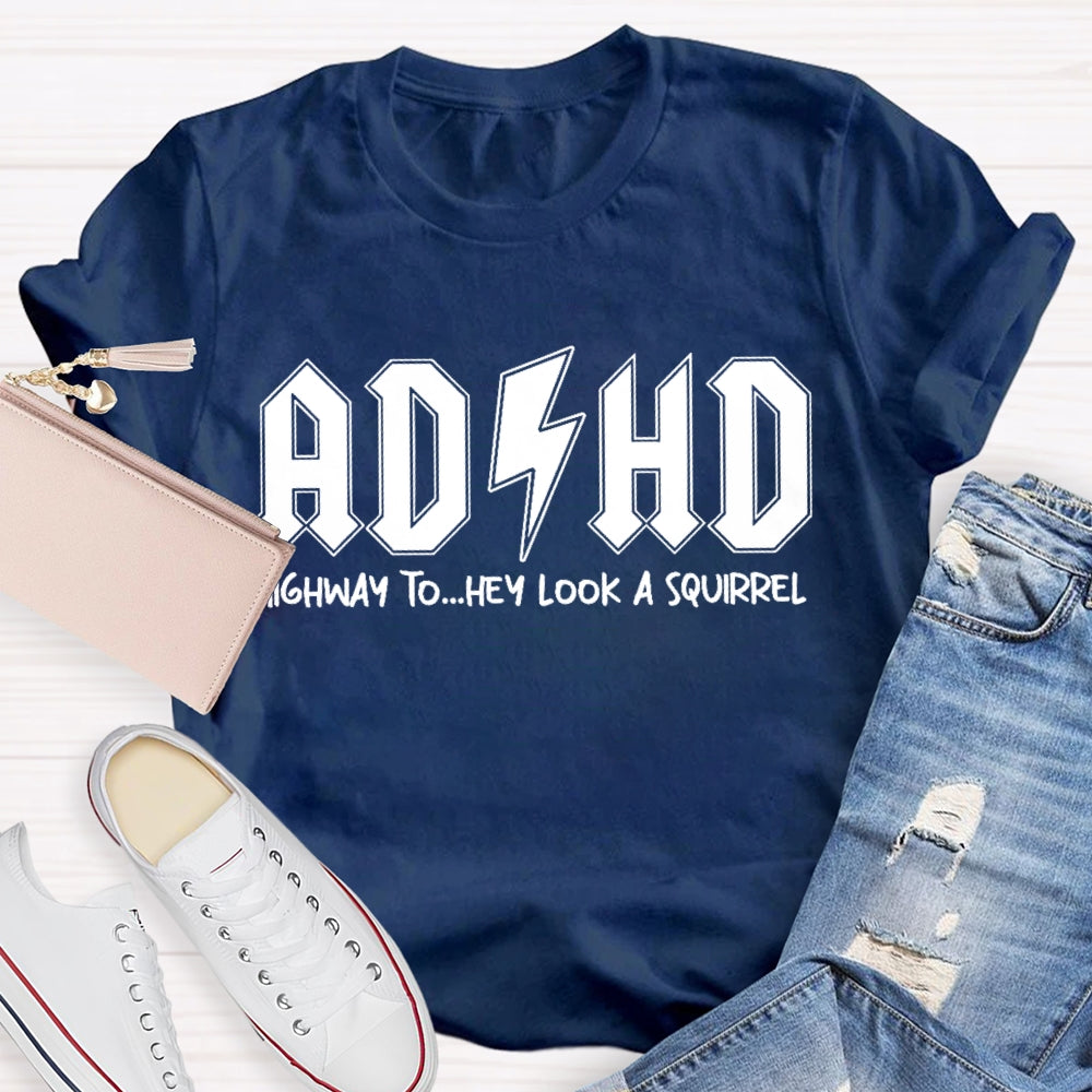 ADHD Highway To Hey Look A Squirrel T-shirt