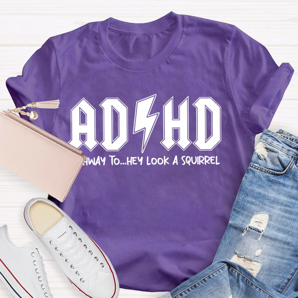 ADHD Highway To Hey Look A Squirrel T-shirt