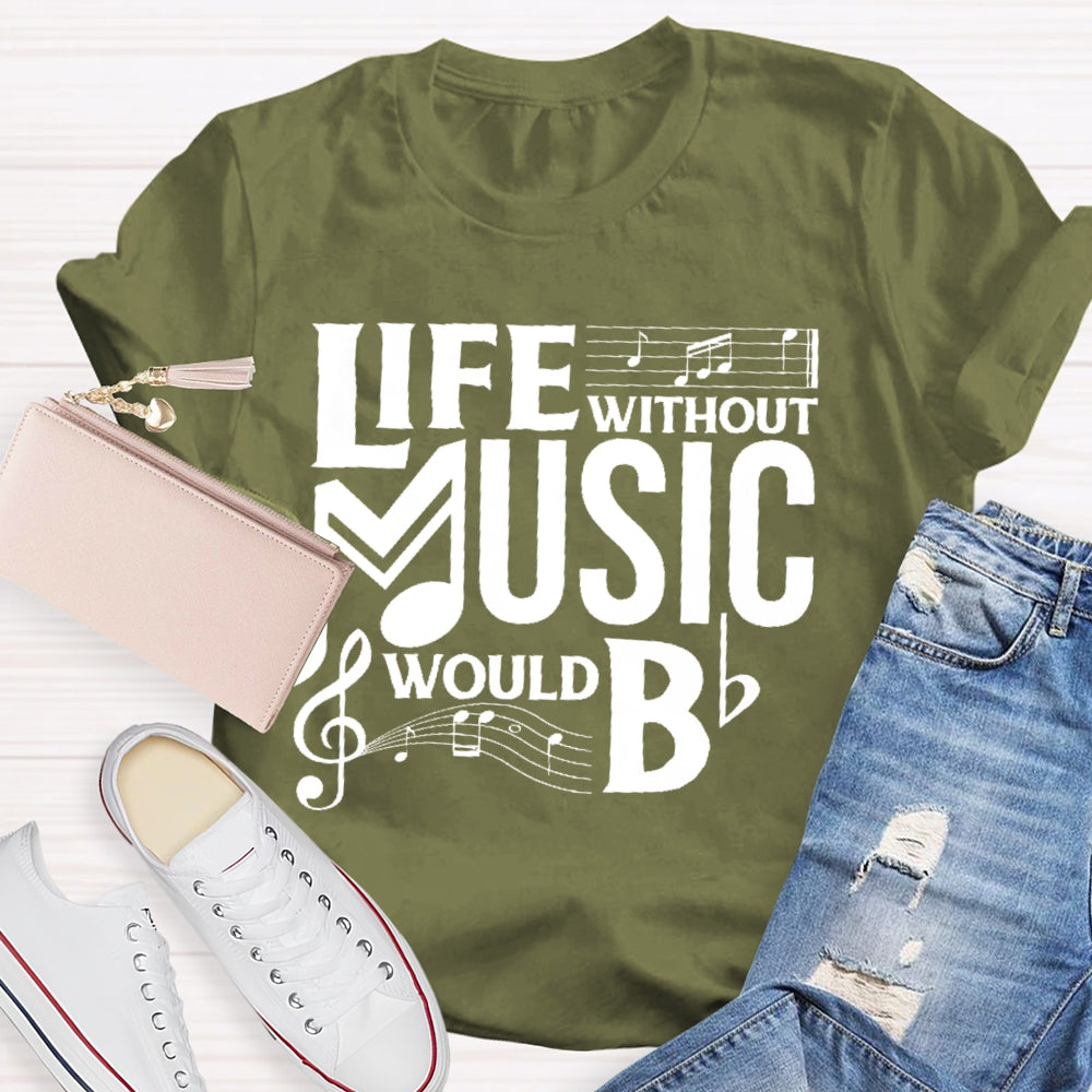 Life Without Music Would Bb T-shirt