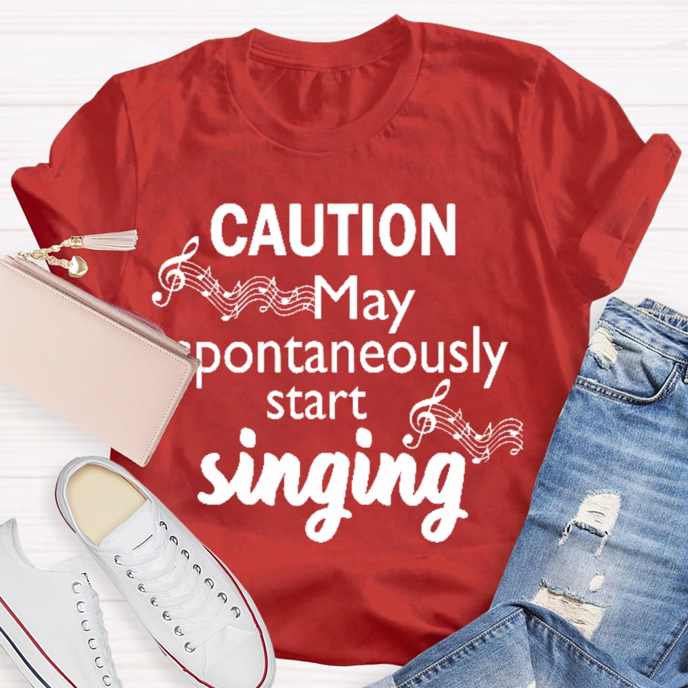 Caution May Spontaneously Start Singing T-shirt