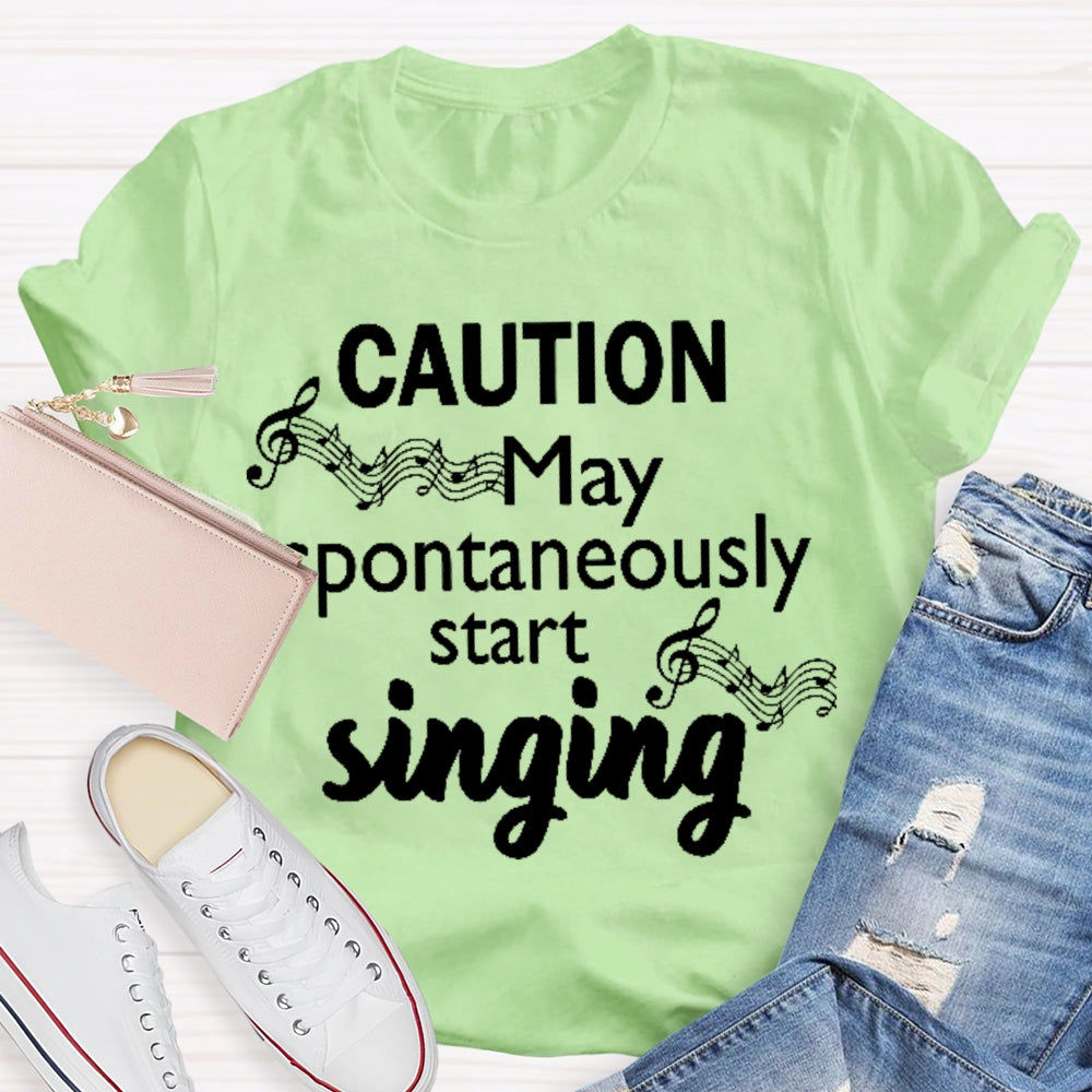 Caution May Spontaneously Start Singing T-shirt
