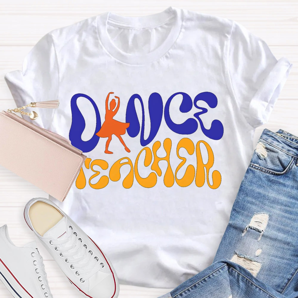 Dance Teacher A Dancer Color Fonts T-shirt