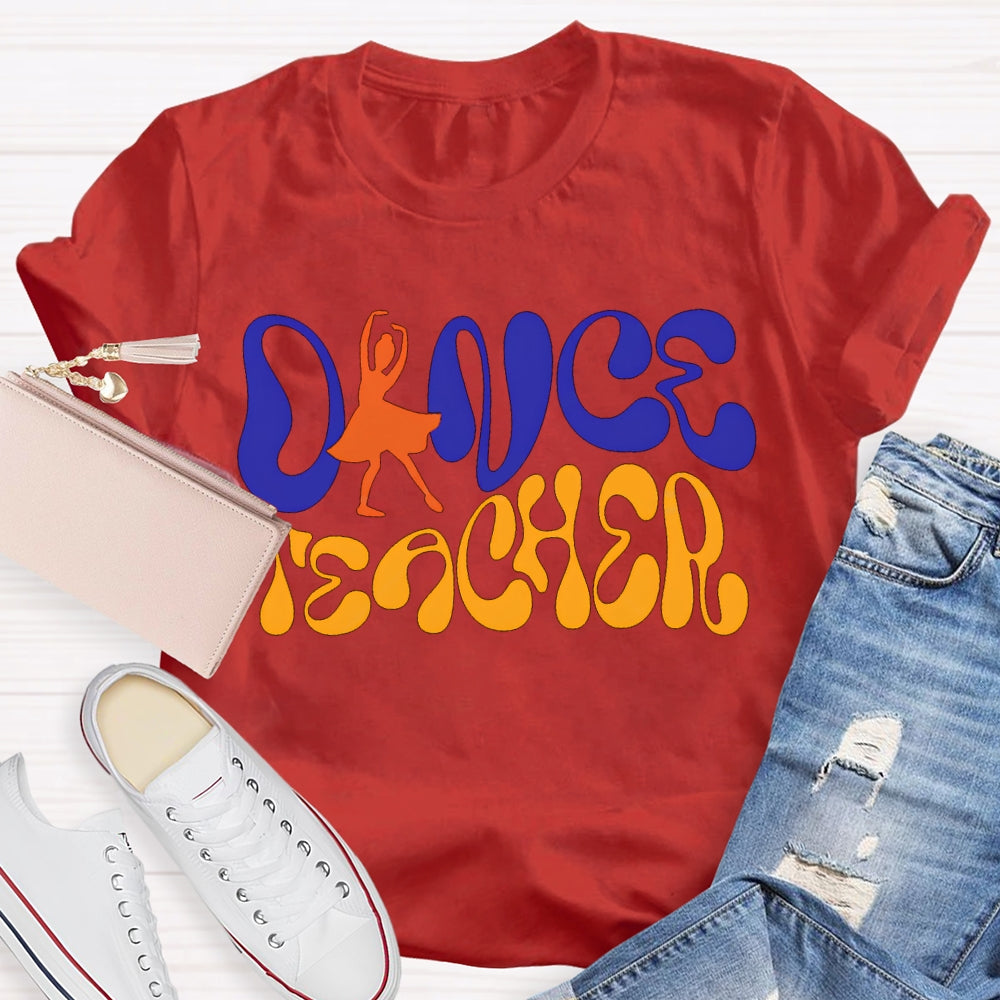 Dance Teacher A Dancer Color Fonts T-shirt