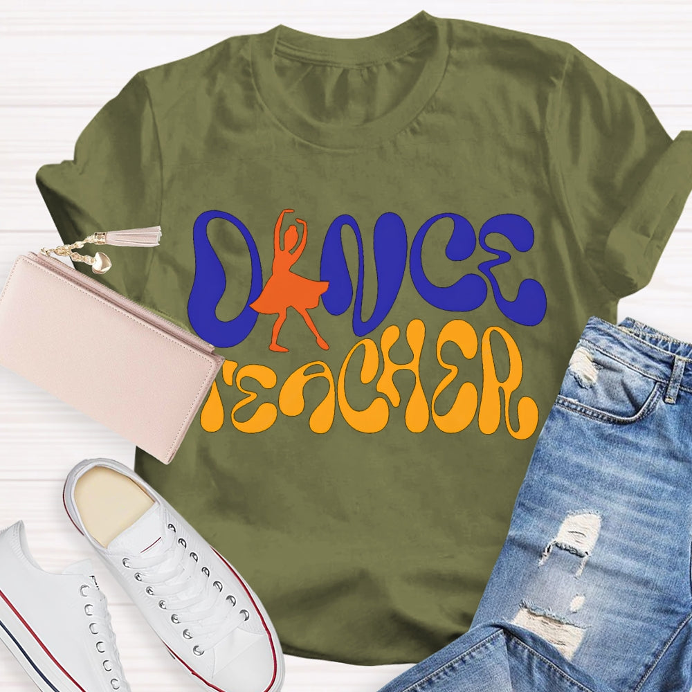 Dance Teacher A Dancer Color Fonts T-shirt