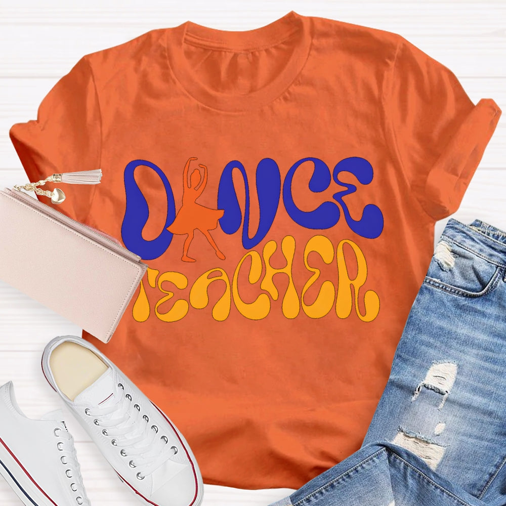 Dance Teacher A Dancer Color Fonts T-shirt