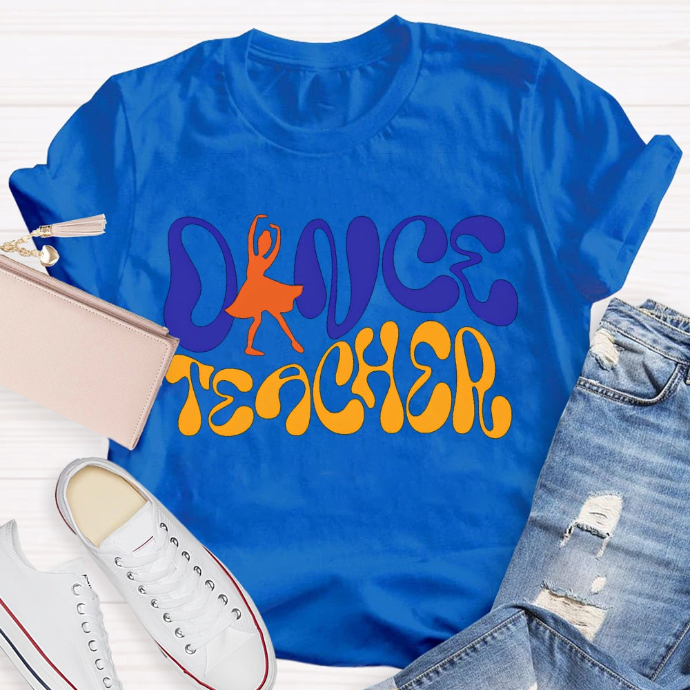 Dance Teacher A Dancer Color Fonts T-shirt