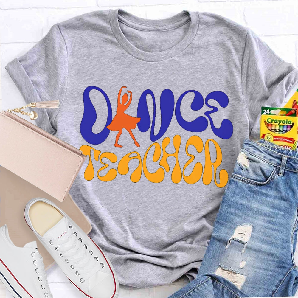 Dance Teacher A Dancer Color Fonts T-shirt