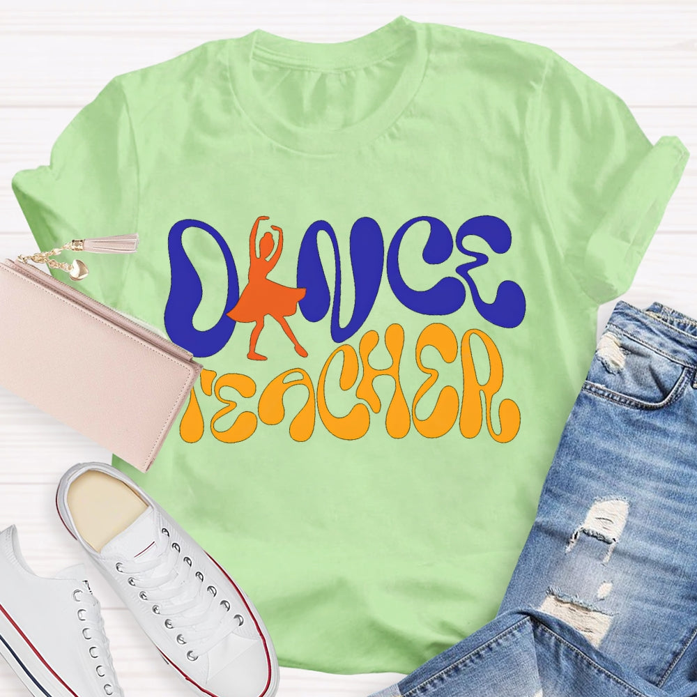 Dance Teacher A Dancer Color Fonts T-shirt