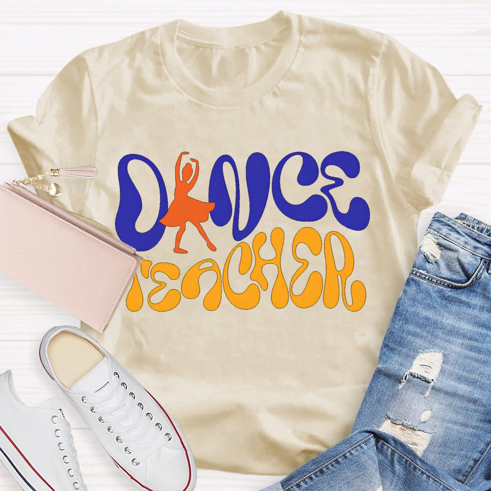 Dance Teacher A Dancer Color Fonts T-shirt