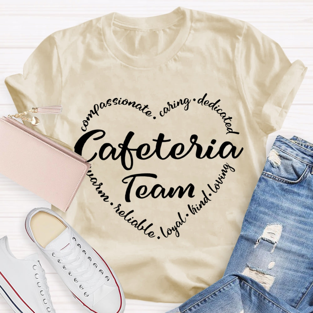 Cafeteria Team Compassionate Caring Dedicated Loyal Kind Loving T-shirt