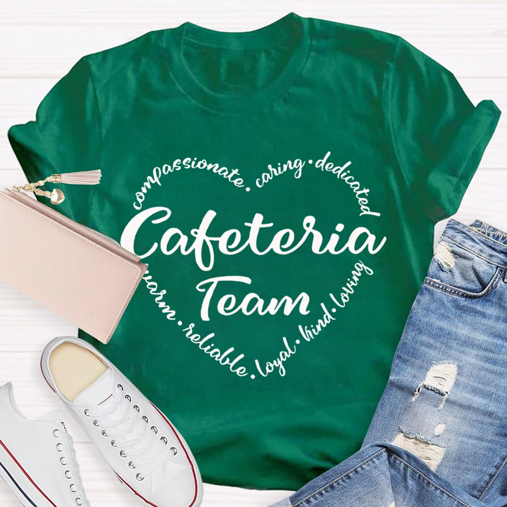 Cafeteria Team Compassionate Caring Dedicated Loyal Kind Loving T-shirt