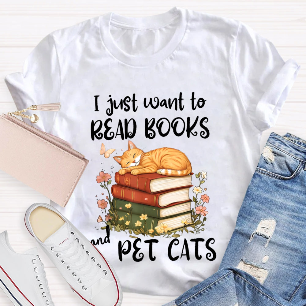 I Just Want To Read Books And Pet Cats T-shirt