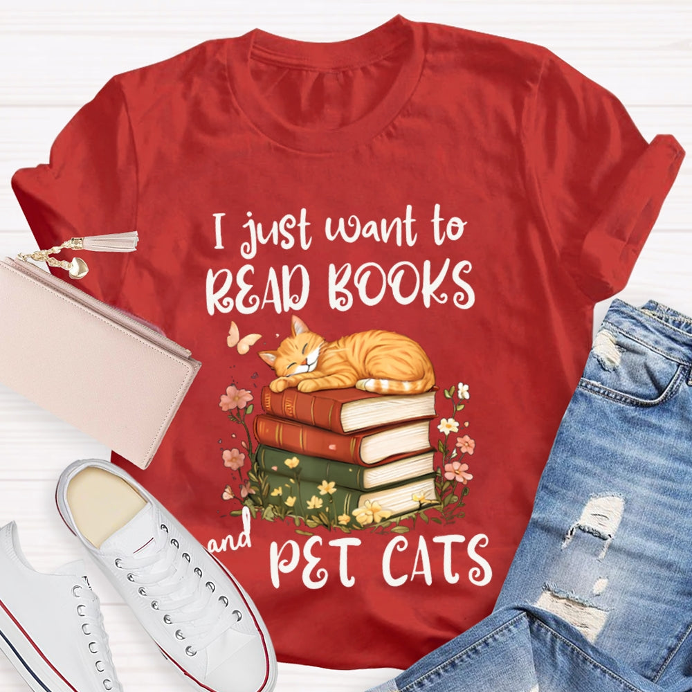 I Just Want To Read Books And Pet Cats T-shirt
